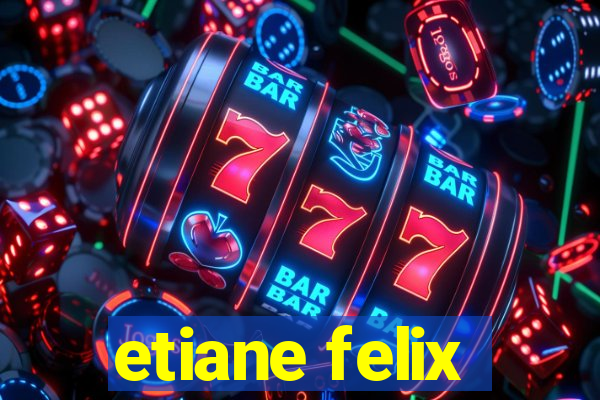 etiane felix